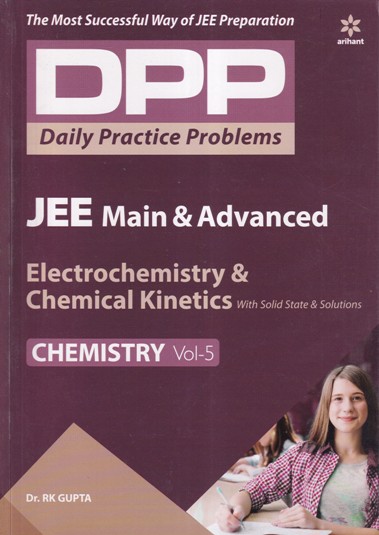 Chemistry Volume 5 - Electrochemistry & Chemical Kinetics with Solid State and Solutions - Daily Practice Problems (DPP) for JEE Main & Advanced - DR. RK GUPTA | Arihant Publications