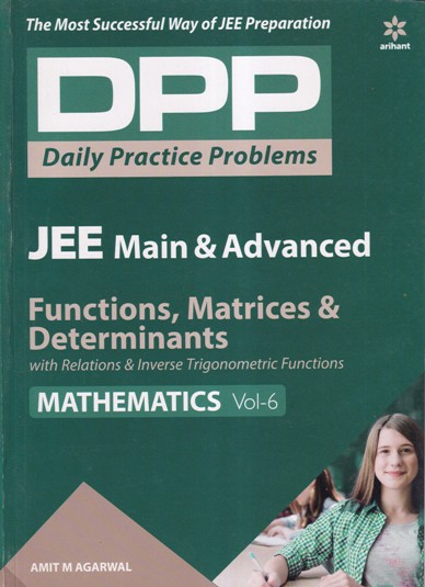 Mathematics Volume 6 - Functions, Matrices and Determinants - Daily Practice Problems (DPP) for JEE Main & Advanced - AMIT M. AGARWAL | Arihant Publications
