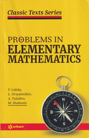 PROBLEMS IN ELEMENTARY MATHEMATICS - V. LIDSKY, L. OVSYANNIKOV, A. TULAIKOV, M. SHABUNIN | Arihant Publications