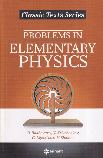 PROBLEMS IN ELEMENTARY PHYSICS - B. BUKHOVTSEV , V. KRIVCHENKOV, G. MYAKISHEV, V. SHALNOV | Arihant Publications