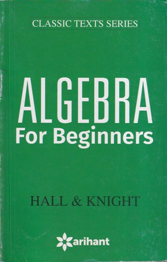 ALGEBRA FOR BEGINNERS - HALL , KNIGHT | Arihant Publications