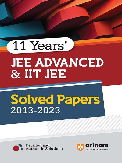 11 Years JEE ADVANCED & IIT JEE Solved Papers (2013-2023) | DK SINGH | Arihant Publications
