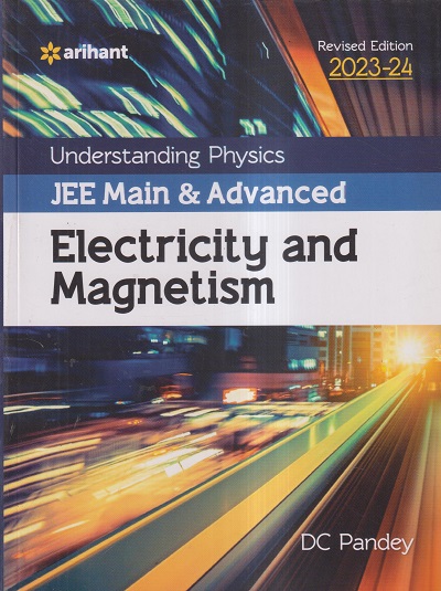 UNDERSTANDING PHYSICS (JEE MAIN & ADVANCED) 2023-24 ELECTRICITY AND MAGNETISM | DC PANDEY | Arihant Publications