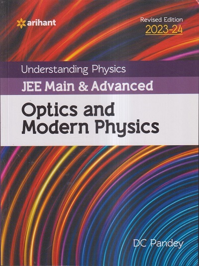 UNDERSTANDING PHYSICS (JEE MAIN & ADVANCED) 2023-24 OPTICS AND MODERN PHYSICS | DC PANDEY | Arihant Publications