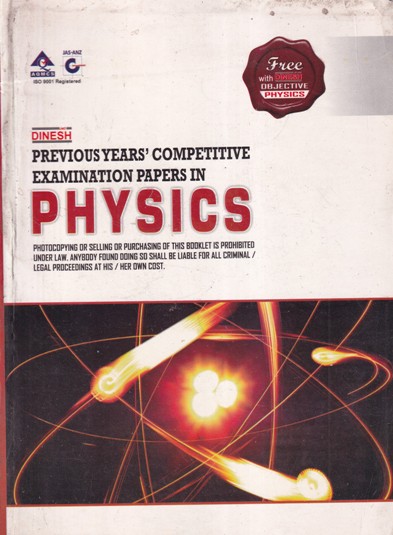 PREVIOUS YEARS COMPETITIVE EXAMINATION PAPERS IN PHYSICS | DINESH | Dinesh Publications