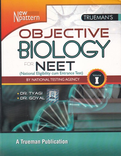 Trueman's OBJECTIVE BIOLOGY Volume 1 - For NEET | DR. TYAGI, DR. GOYAL | Trueman Publication