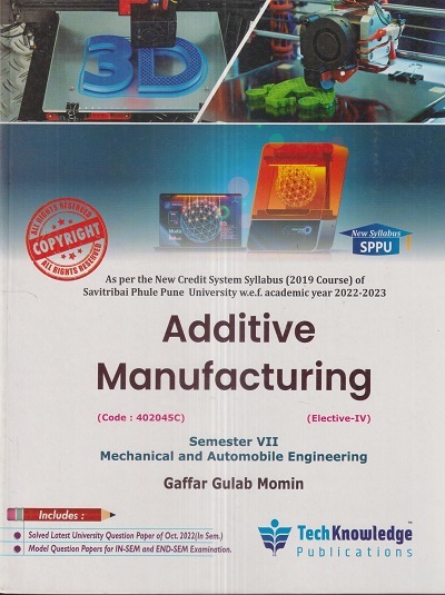 ADDITIVE MANUFACTURING (Mech/Auto Engg. Sem. 7) SPPU | GAFFAR GULAB MOMIN | TechKnowledge Publications