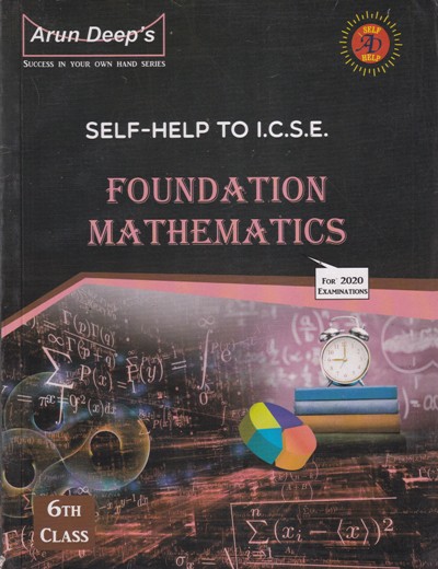 FOUNDATION MATHEMATICS - For Class 6th - SELF HELP TO ICSE - - Arun Deep