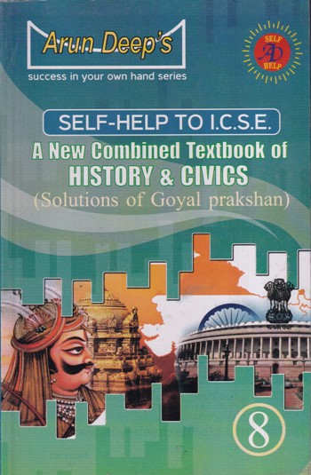 SELF HELP TO ICSE - A NEW COMBINED TEXTBOOK OF HISTORY AND CIVICS - - Arun Deep