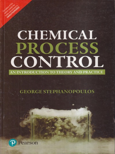 CHEMICAL PROCESS CONTROL (AN INTRODUCTION TO THEORY AND PRACTICE) | GEORGE STEPHANOPOULOS | PEARSON