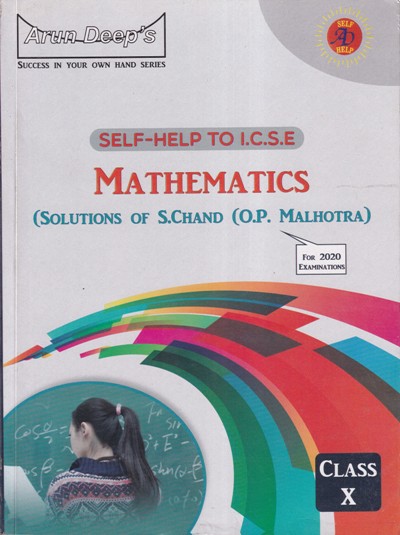 MATHEMATICS For Class 10th - SELF HELP TO ICSE [Solutions of S.Chand (OP Malhotra)] - - Arun Deep