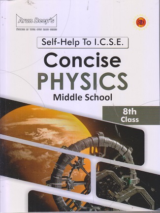 SELF HELP TO ICSE CONCISE PHYSICS (MIDDLE SCHOOL) Class 8th | Arun Deep