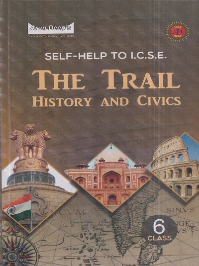 SELF HELP TO ICSE THE TRAIL HISTORY AND CIVICS Class 6th | PREETI J. SIDHU, R. KAUR | Arun Deep