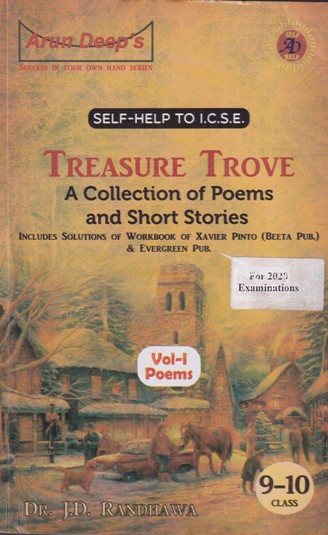 TREASURE TROVE Volume 1 : Poems - For Class 9th and 10th - SELF HELP TO ICSE - DR. J. D. RANDHAWA - Arun Deep