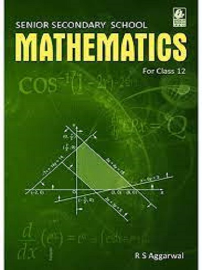 MATHEMATICS - For Class 12th CBSE - Senior Secondary School - R. S. AGGARWAL - Bharati Bhawan Publishers