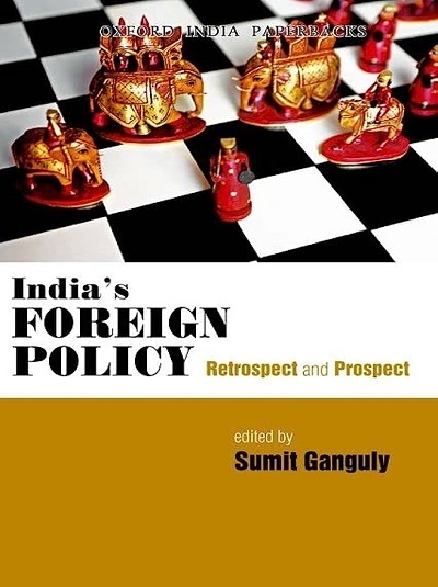 INDIAs FOREIGN POLICY (Retrospect and Prospect) | SUMIT GANGULY | Oxford