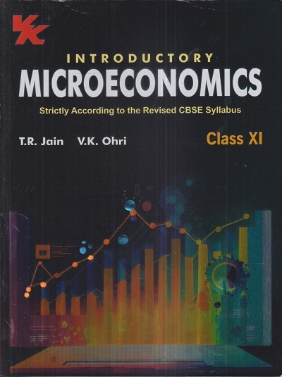 INTRODUCTORY MICROECONOMICS Class XI/11th | T.R. JAIN, V.K. OHRI | VK Global Publications