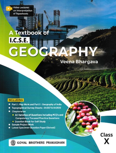 A TEXTBOOK OF ICSE GEOGRAPHY CLASS 10th | VEENA BHARGAVA | Goyal Brothers Prakashan