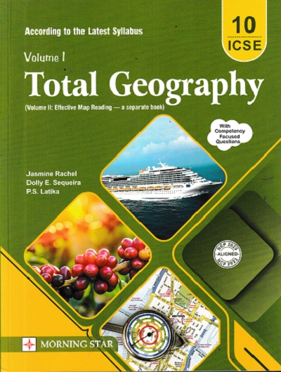 TOTAL GEOGRAPHY Class 10th ICSE | JASMINE RACHEL, DOLLY E. SEQUEIRA, P.S. LATIKA | Morning Star Books (MSB)