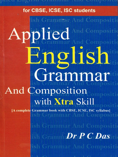 APPLIED ENGLISH GRAMMAR AND COMPOSITION With Xtra Skills (For CBSE, ICSE and ISC Students) | DR. P.C. DAS | NCBA