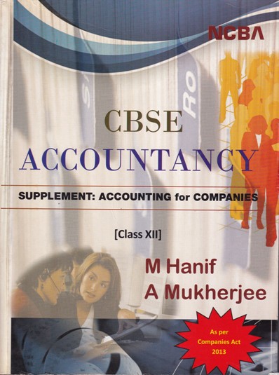 CBSE ACCOUNTANCY Supplement : Accounting for Companies - Class 12th - As Per Companies Act 2013 - M. HANIF , A. MUKHERJEE - NCBA