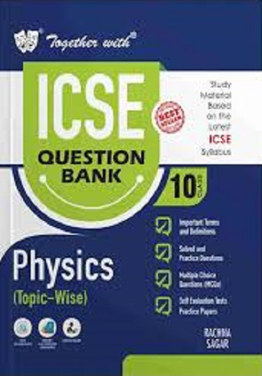 TOGETHER WITH ICSE QUESTION BANK Class 10 PHYSICS | DR. MUKESH KUMAR GANDHI | Rachna Sagar Publications