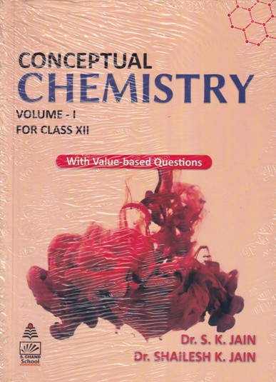 CONCEPTUAL CHEMISTRY Volume 1 Class 12th | DR. S. K. JAIN, DR. SHAILESH K. JAIN | S.Chand
