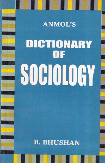 DICTIONARY OF SOCIOLOGY | B. BHUSHAN | Anmol Publication