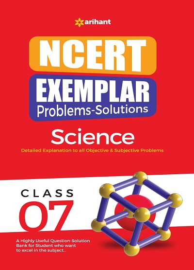 NCERT EXEMPLAR Problems-Solutions For Class 7 SCIENCE | Arihant Publications