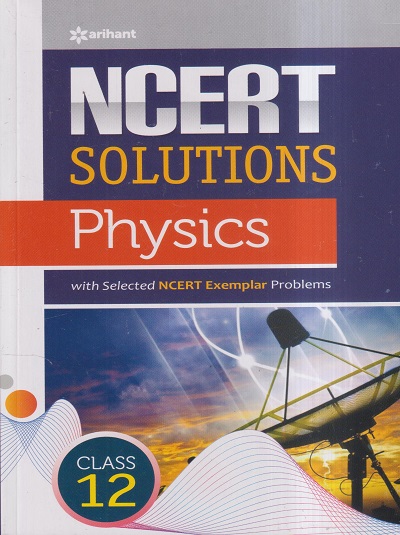 NCERT SOLUTIONS PHYSICS For CLASS 12th | NIDHI GOEL | Arihant Publications