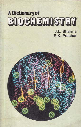 A DICTIONARY BIOCHEMISTRY | J. L. SHARMA, R. K. PRASHAR | CBS