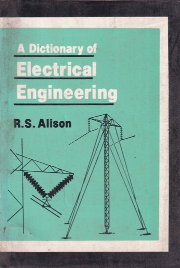A DICTIONARY OF ELECTRICAL ENGINEERING | R. S. ALISON | CBS