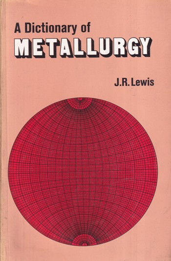 A DICTIONARY OF METALLURGY | J. R. LEWIS | CBS