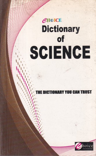 DICTIONARY OF SCIENCE | DR. KAMAL CHAUDHRY, DR. SUMAN SHANKER, DR. SHUBHAM GHAI | Choice International