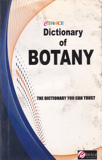 DICTIONARY OF BOTANY | DR. KAMAL CHAUDHRY, DR. SUMAN SHANKAR, DR. SHUBHAM GHAI | Choice International