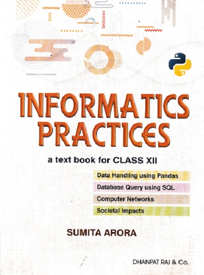 INFORMATICS PRACTICES For Class 12th CBSE | SUMITA ARORA | Dhanpat Rai
