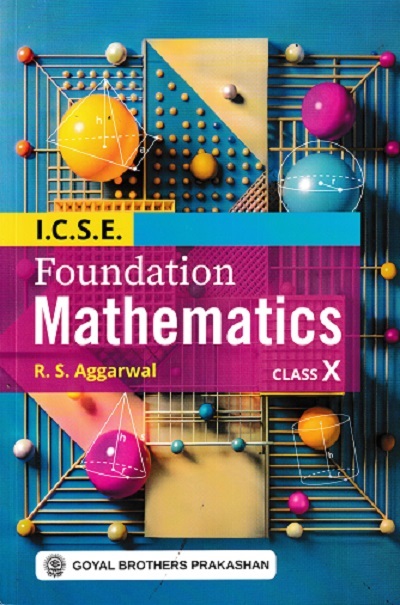 ICSE FOUNDATION MATHEMATICS Class 10th | R.S. AGGARWAL | GOYAL