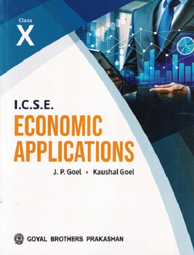 ICSE ECONOMICS APPLICATIONS (Part II) Class 10th | J.P. GOEL, KAUSHAL GOEL | GOYAL