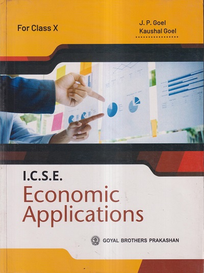 ICSE ECONOMICS APPLICATIONS (Part I) Class 10th | J.P. GOEL, KAUSHAL GOEL | GOYAL