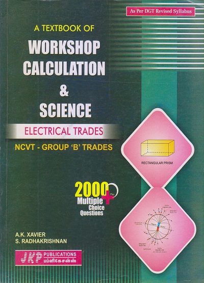 A TEXTBOOK OF WORKSHOP CALCULATION AND SCIENCE ELECTRICAL TRADES (NCVT Group B Trades) | A.K. XAVIER, S. RADHAKRISHNAN | JKP PUBLICATIONS