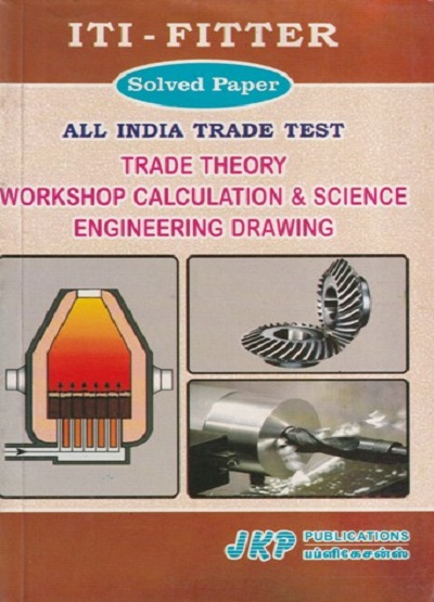 ITI FITTER Solved Paper (All India Trade Test) Trade Theory Workshop Calculation & Science Engineering Drawing | JKP PUBLICATIONS