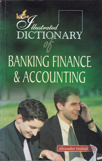 ILLUSTRATED DICTIONARY OF BANKING FINANCE AND ACCOUNTING | ALEXANDER FREDRICK | Lotus