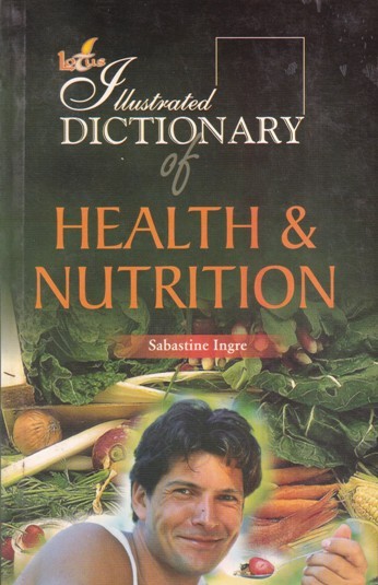 ILLUSTRATED DICTIONARY OF HEALTH AND NUTRITION | SABASTINE INGRE | Lotus