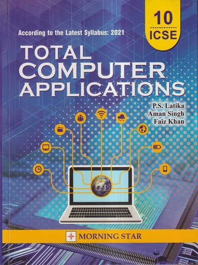 TOTAL COMPUTER APPLICATIONS Class 10th ICSE | P.S. LATIKA, AMAN SINGH, FAIZ KHAN | Morning Star Books (MSB)