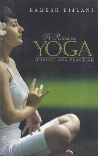 A PRIMER ON YOGA - THEORY AND PRACTICE | RAMESH BIJLANI | NBT India