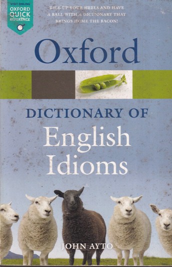 OXFORD DICTIONARY OF ENGLISH IDIOMS | JOHN AYTO | Oxford
