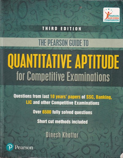 THE PEARSON GUIDE TO QUANTITATIVE APTITUDE FOR COMPETITIVE EXAMINATIONS - For SSC, Banking, LIC and Other Competitive Exams | DINESH KHATTAR | Pearson