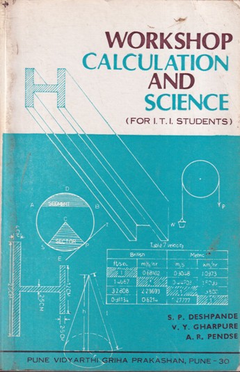 WORKSHOP CALCULATION AND SCIENCE For ITI Students | S. P. DESHPANDE, V. Y. GHARPURE, A. R. PENDSE | Pune Vidyarthi Griha