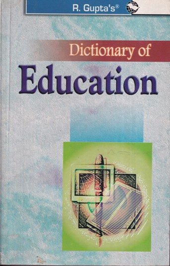 DICTIONARY OF EDUCATION | R. GUPTAS | Ramesh Gupta
