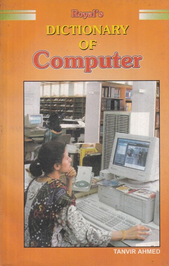 DICTIONARY OF COMPUTER | TANVIR AHMED | Royal Books